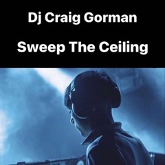 Dj Craig Gorman - Sweep The Ceiling