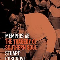 [ACCESS] EBOOK EPUB KINDLE PDF Memphis 68: The Tragedy of Southern Soul (The Soul Tri