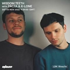 Wisdom Teeth with K-Lone & Facta - 05 November 2022