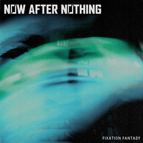 Stream Fixation Fantasy by Now After Nothing Listen online for free