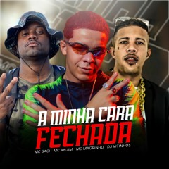 MC Anjim, MC Saci e MC Magrinho - A Minha Cara Fechada (DJ Vitinho5)