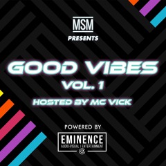 GOOD VIBES VOL. 1 - DJ MSM -  HOSTED BY MC VICK AULAKH