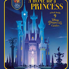 [DOWNLOAD] EBOOK ✉️ A Home for a Princess: A Peek Inside 9 Disney Princess Castles (D