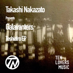 Takashi Nakazato Presents Galavanters - Toshiafro EP - TLM026 - Snippets