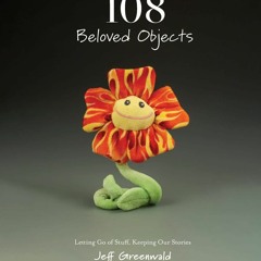Read ebook [PDF] 108 Beloved Objects [PAPERBACK]: Letting Go of Stuff, Keeping Our Stories