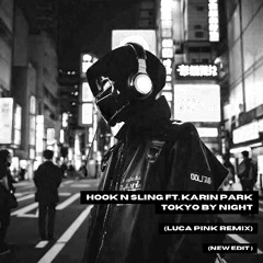 (NEW EDIT) Hook N Sling Ft Karin Park - Tokio By Night (Luca Pink Remix)