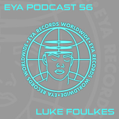 EYA RECORDS PODCAST 56 - LUKE FOULKES