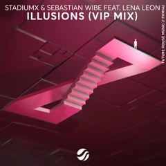 Stadiumx & Sebastian Wibe ft. Lena Leon - Illusions (VIP Mix)
