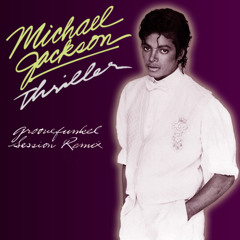 Thriller (Groovefunkel Session Remix)