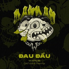 ĐAU ĐẦU - WXRDIE (DATWEE Remix)