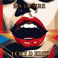 My Desire (Echy D Edit)