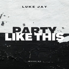 Luke Jay-Party Like This (Original Mix)