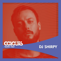 Colours Radio #267 - DJ Shirpy