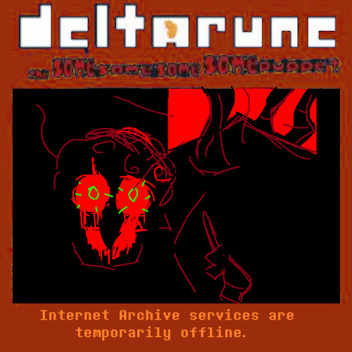 Internet Archive services are temporarily offline. [Deltarune; The Same Same Same Same Puppet]