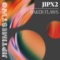 JIPX2 - BAKER FLAWS [FREE DL]