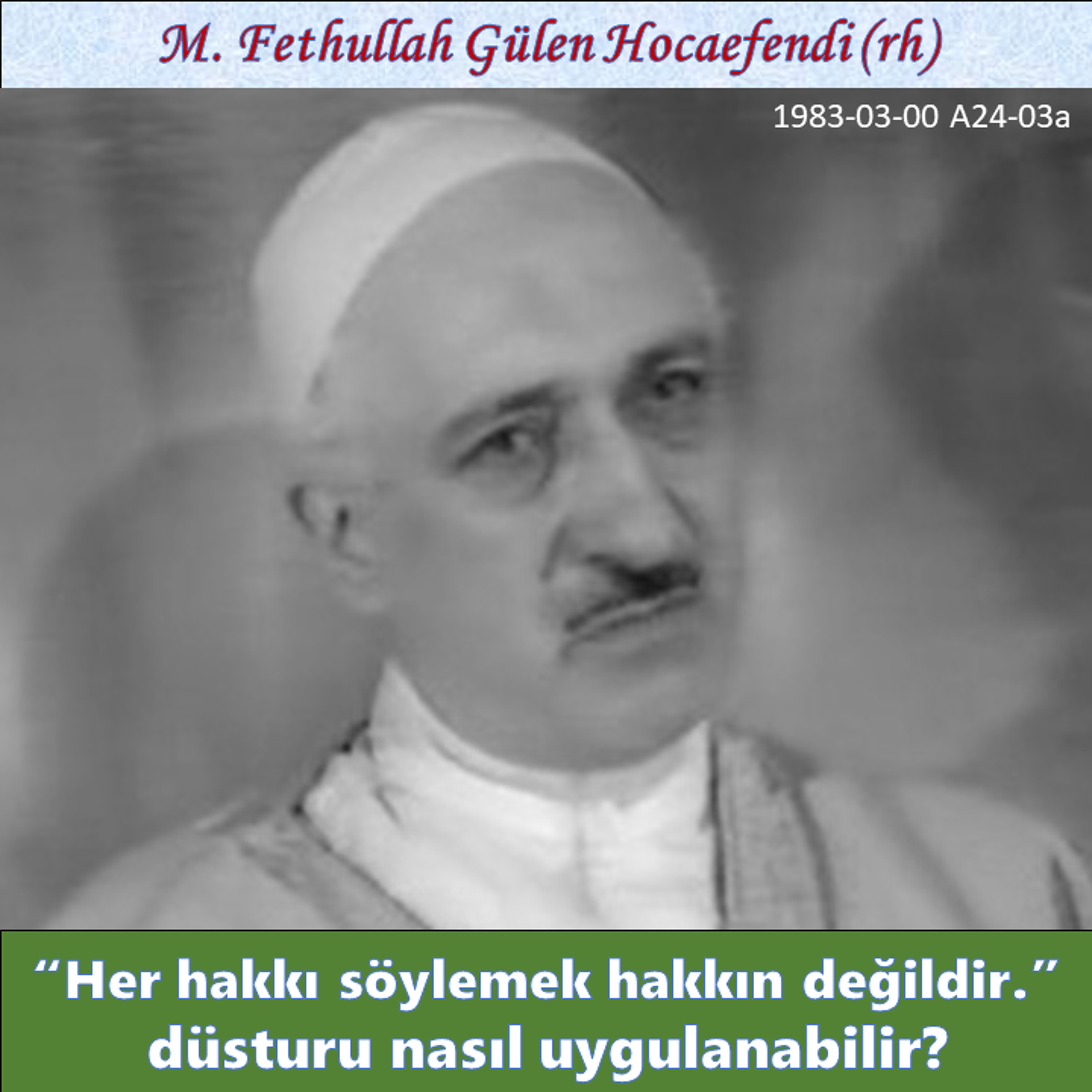 1983-03-00 A24-03a “Her hakkı söylemek hakkın değildir.” düsturu nasıl uygulanabilir?