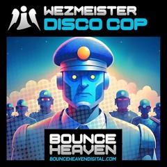 Wezmeister - Disco Cop RELEASED 19TH DECEMBER ON BOUNCE HEAVEN DIGITAL