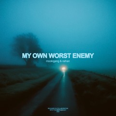 my own worst enemy (w raihan)
