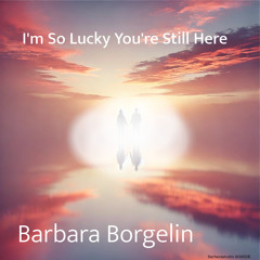 I'm So Lucky You're Still Here