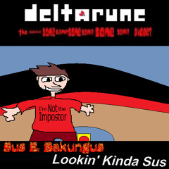 Sus E. Bakungus... "Lookin' Kinda Sus" - [Deltarune The 7same Puppet]