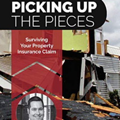 VIEW KINDLE 💓 Picking Up the Pieces: Surviving Your Property Insurance Claim by  Gal