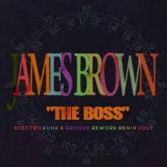 James Brown - The Boss (Electro  Funk & Groove Rework Remix 2025)