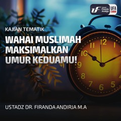 Wahai Muslimah Maksimalkan Umur Keduamu! - Ustadz Dr. Firanda Andirja M.A