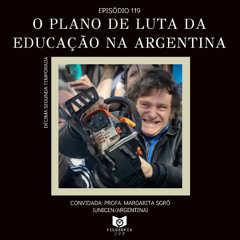 Episódio 119: O plano de luta da educação na Argentina
