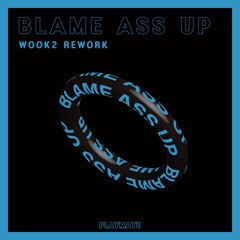 Blame Ass Up (WOOK2 Rework) (Key +1)