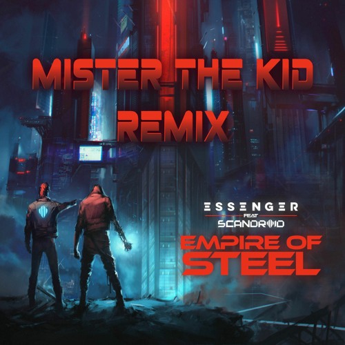 Essenger - Empire of Steel (feat. Scandroid) [Mister the Kid Remix]