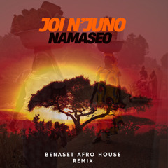 Joi N'Juno - Namaseo (Benaset  Afro House Remix)