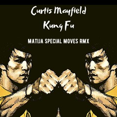 Curtis Mayfield - Kung Fu (Matija Special Moves RMX)