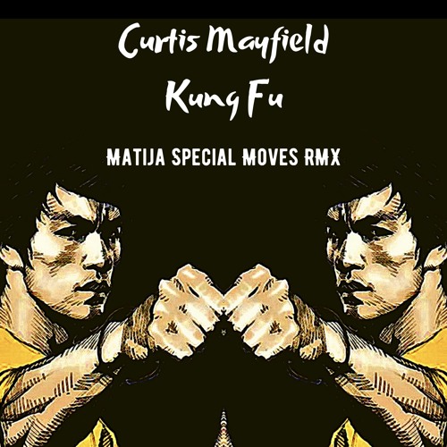 Curtis Mayfield - Kung Fu (Matija Special Moves RMX)