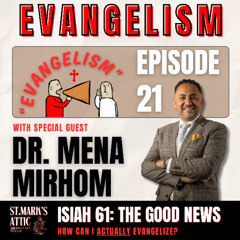 EPISODE 21: Evangelism Talk with Dr. Mena Mirhom [SPECIAL EPISODE]