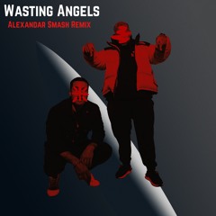 Wasting Angels (Alexandar Smash Remix)