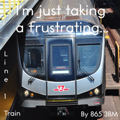 I'm just taking a frustrating Line 1 Train.