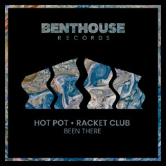 Hot Pot, Racket Club - Been There [BENTHOUSE]