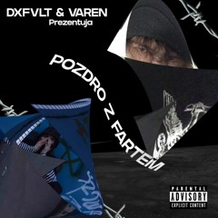 DXFVLT X VAREN - POZDRO Z FARTEM (prod. Klimonglue)