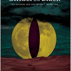 ACCESS EBOOK 💓 Cinder and Black: Anchor and the Moon 1 by  Maxx Victor  [EBOOK EPUB