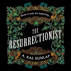 The Resurrectionist, By A. Rae Dunlap, Read by Tom Kiteley