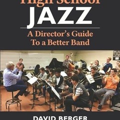 READ [EBOOK EPUB KINDLE PDF] High School Jazz: A Director's Guide To a Better Band by  David Berger