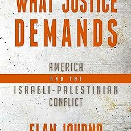 ) What Justice Demands: America and the Israeli-Palestinian Conflict BY: Elan Journo (Author) $Epub#