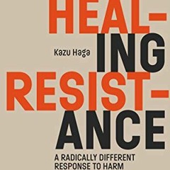 [View] PDF EBOOK EPUB KINDLE Healing Resistance: A Radically Different Response to Harm by  Kazu Hag