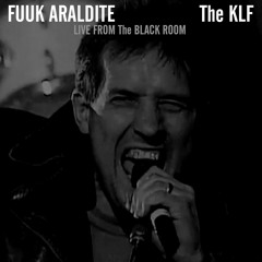 The KLF - FUUK ARALDITE (LIVE FROM The BLACK ROOM)
