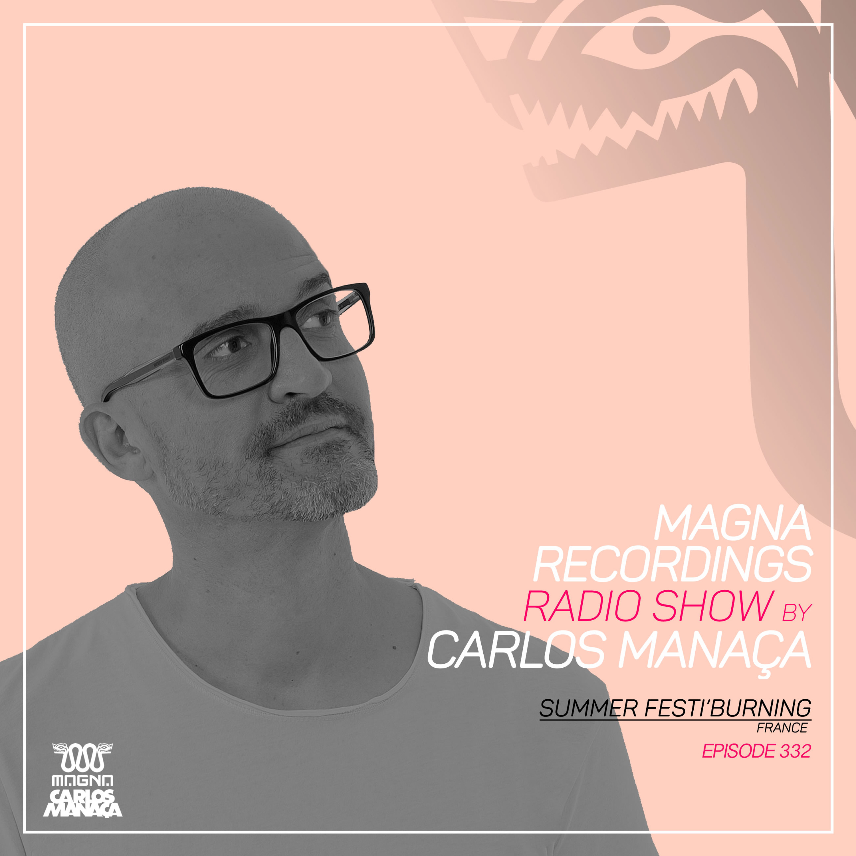 Magna Recordings Radio Show by Carlos Manaca 332 | Summer Festi’ Burning (St.Aygulf) France episode artwork