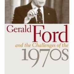 PDF/Ebook Gerald Ford and the Challenges of the 1970s BY : Yanek Mieczkowski