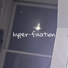 hyper-fixation x NØTiX