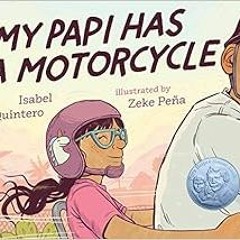 GET [EPUB KINDLE PDF EBOOK] My Papi Has a Motorcycle by Isabel Quintero,Zeke Peña 📦
