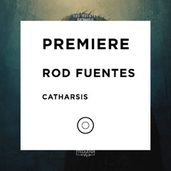 PREMIERE: Rod Fuentes - Catharsis [Frequenza]