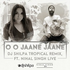 O O Jaane Jaana (DJ Shilpa Tropical Remix, Ft. Nihal Singh Live)